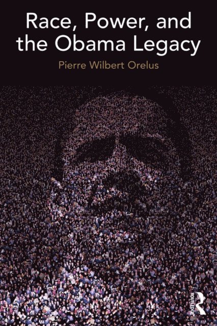 Pierre Orelus - Race, Power, and the Obama Legacy, E-bok