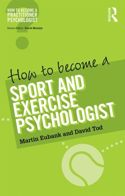 David Tod, Martin Eubank - How to Become a Sport and Exercise Psychologist, E-bok