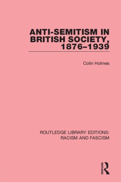 Colin Holmes - Anti-Semitism in British Society, 1876-1939, E-bok