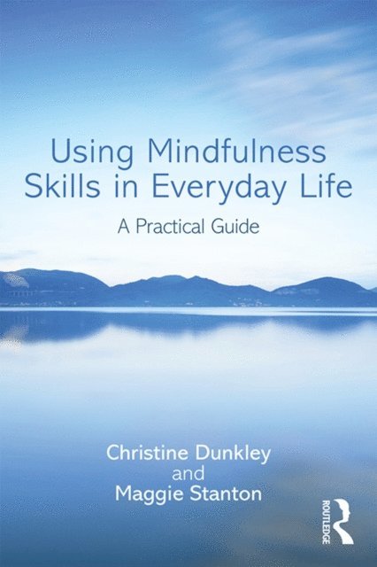 Maggie Stanton, Christine Dunkley - Using Mindfulness Skills in Everyday Life, E-bok