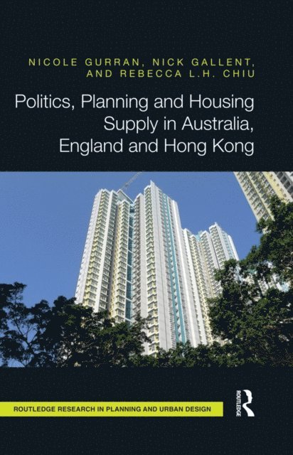 Rebecca Chiu, Nick Gallent, Nicole Gurran - Politics, Planning and Housing Supply in Australia, England and Hong Kong, E-bok