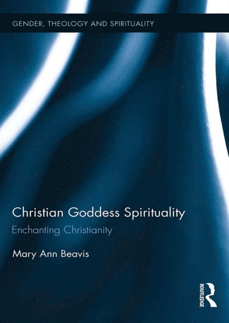 Mary Ann Beavis - Christian Goddess Spirituality, E-bok