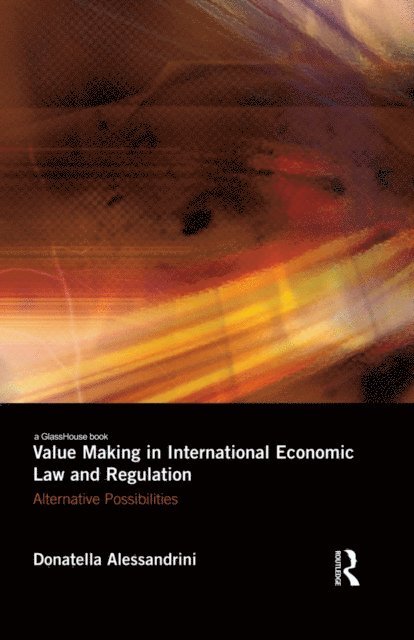 Donatella Alessandrini - Value Making in International Economic Law and Regulation, E-bok