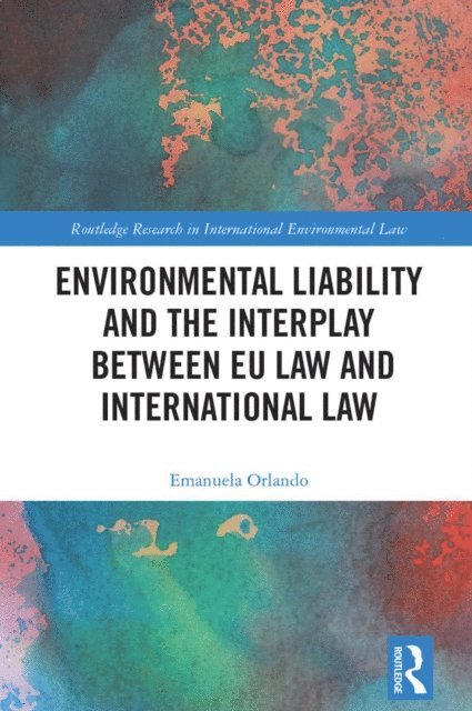 Emanuela Orlando - Environmental Liability and the Interplay between EU Law and International Law, E-bok