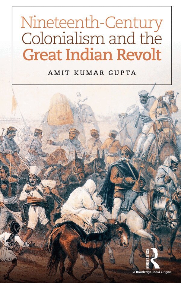 Amit Kumar Gupta - Nineteenth-Century Colonialism and the Great Indian Revolt, E-bok