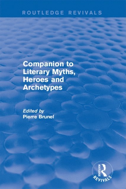 Pierre Brunel - Companion to Literary Myths, Heroes and Archetypes, E-bok