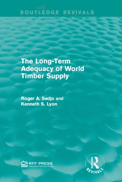 Kenneth S. Lyon, Roger A. Sedjo - Long-Term Adequacy of World Timber Supply, E-bok
