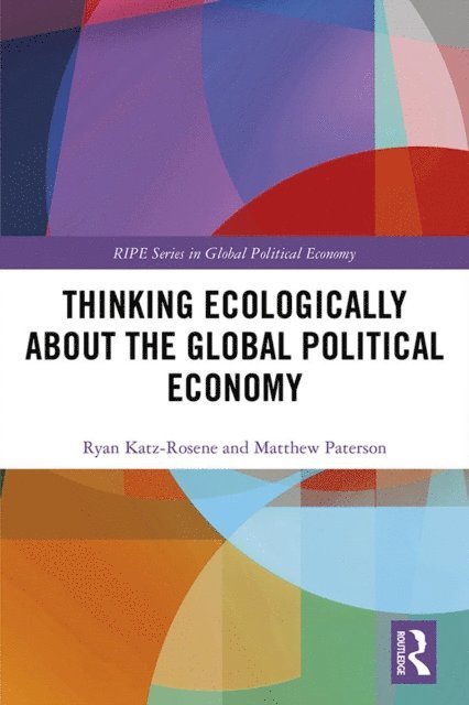 Matthew Paterson, Ryan Katz-Rosene - Thinking Ecologically About the Global Political Economy, E-bok