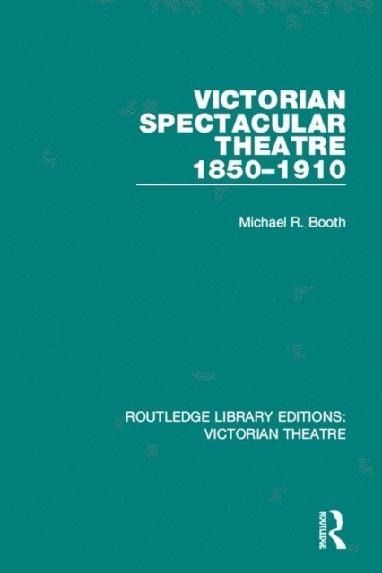 Michael R. Booth - Victorian Spectacular Theatre 1850-1910, E-bok
