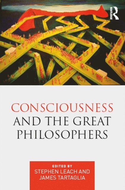James Tartaglia, Stephen Leach - Consciousness and the Great Philosophers, E-bok