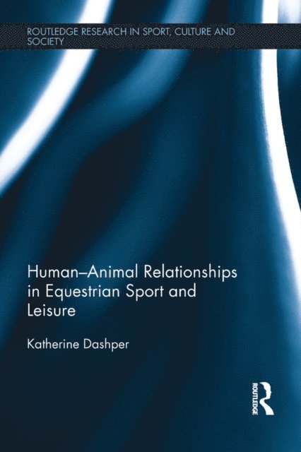 Katherine Dashper - Human-Animal Relationships in Equestrian Sport and Leisure, E-bok