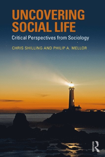 Philip A. Mellor, Chris Shilling - Uncovering Social Life, E-bok