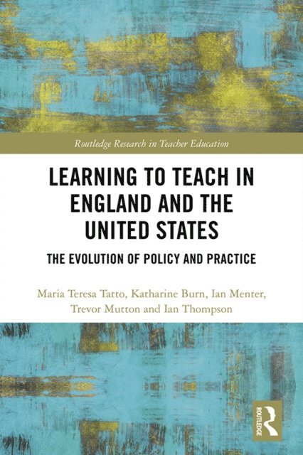 Ian Thompson, Trevor Mutton, Ian Menter, Katharine Burn, Maria Teresa Tatto - Learning to Teach in England and the United States, E-bok