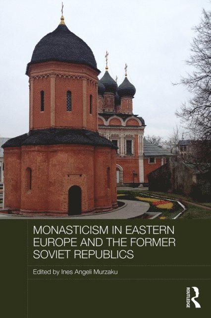 Ines Angeli Murzaku - Monasticism in Eastern Europe and the Former Soviet Republics, E-bok