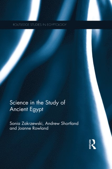 Joanne Rowland, Andrew Shortland, Sonia Zakrzewski - Science in the Study of Ancient Egypt, E-bok