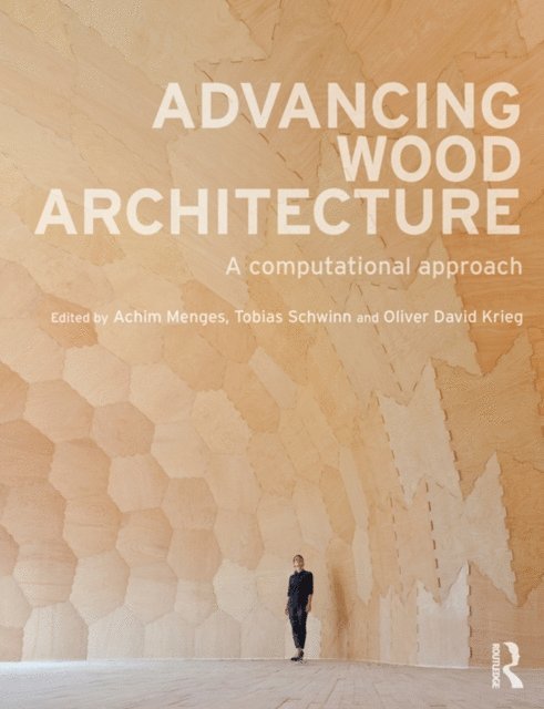 Oliver David Krieg, Tobias Schwinn, Achim Menges - Advancing Wood Architecture, E-bok