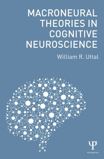 William R. Uttal - Macroneural Theories in Cognitive Neuroscience, E-bok