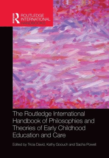 Sacha Powell, Kathy Goouch, Tricia David - Routledge International Handbook of Philosophies and Theories of Early Childhood Education and Care, E-bok