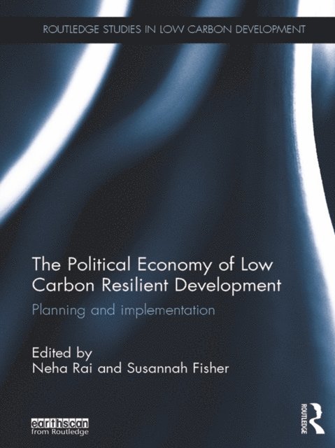 Neha Rai, Susannah Fisher - Political Economy of Low Carbon Resilient Development, E-bok