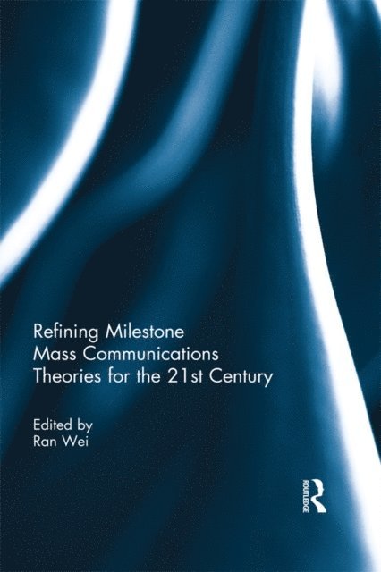 Ran Wei - Refining Milestone Mass Communications Theories for the 21st Century, E-bok