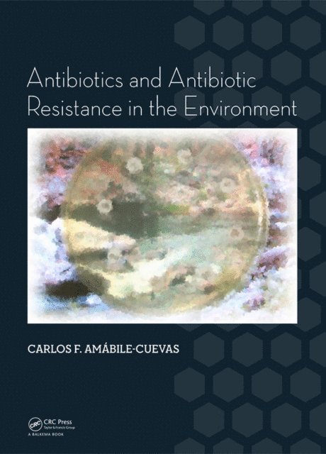 Carlos F. Amabile-Cuevas - Antibiotics and Antibiotic Resistance in the Environment, E-bok