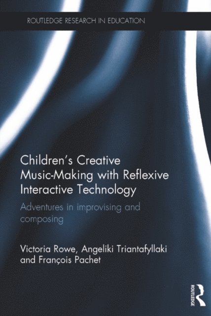 Francois Pachet, Angeliki Triantafyllaki, Victoria Rowe - Children's Creative Music-Making with Reflexive Interactive Technology, E-bok