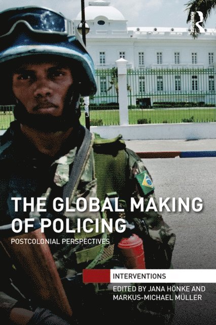 Markus-Michael Muller, Jana Honke - Global Making of Policing, E-bok
