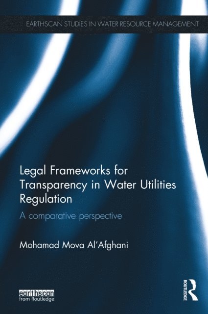 Mohamad Mova Al'Afghani - Legal Frameworks for Transparency in Water Utilities Regulation, E-bok