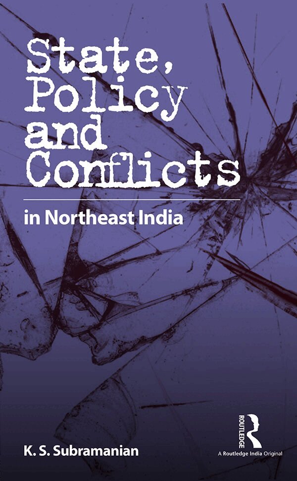 K. S. Subramanian - State, Policy and Conflicts in Northeast India, E-bok