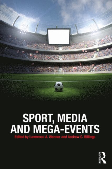 Andrew C. Billings, Lawrence A. Wenner - Sport, Media and Mega-Events, E-bok