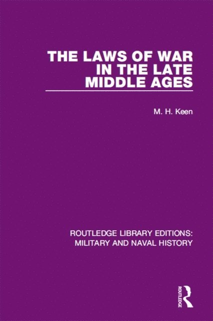 Maurice Keen - Laws of War in the Late Middle Ages, E-bok