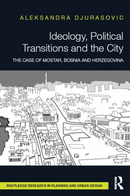 Aleksandra Djurasovic - Ideology, Political Transitions and the City, E-bok