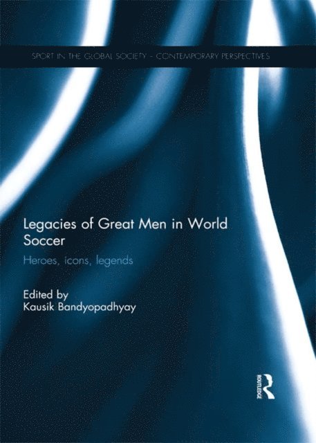 Kausik Bandyopadhyay - Legacies of Great Men in World Soccer, E-bok