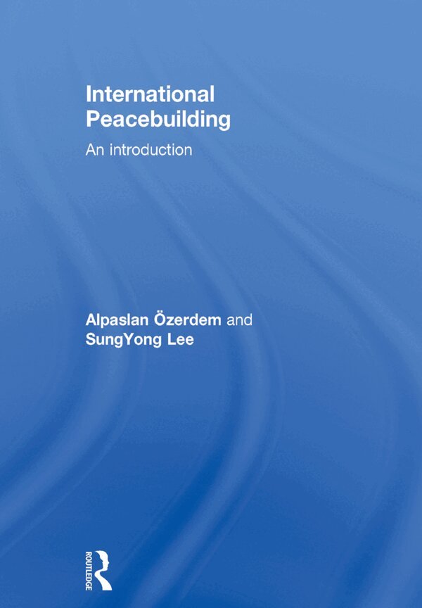 Alpaslan Ozerdem, SungYong Lee - International Peacebuilding, E-bok