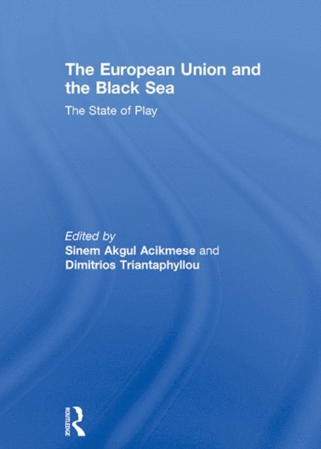Dimitrios Triantaphyllou, Sinem Akgul Acikmese - European Union and the Black Sea, E-bok