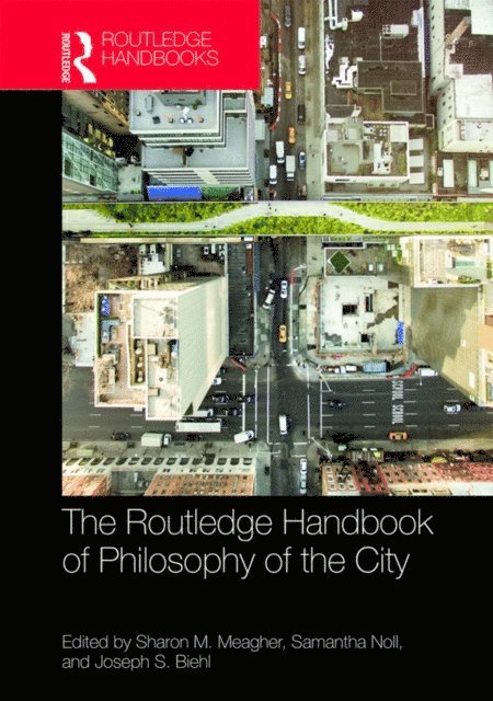 Joseph S. Biehl, Samantha Noll, Sharon M. Meagher - Routledge Handbook of Philosophy of the City, E-bok