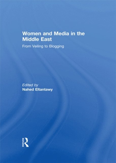Nahed Eltantawy - Women and Media in the Middle East, E-bok