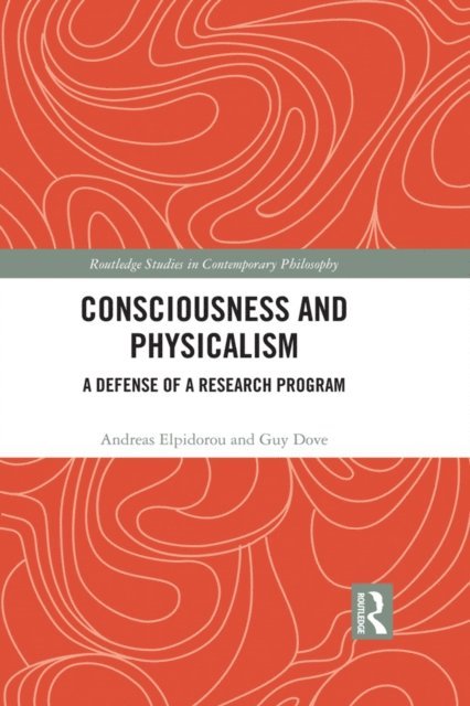 Guy Dove, Andreas Elpidorou - Consciousness and Physicalism, E-bok