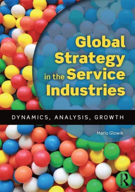 Mario Glowik - Global Strategy in the Service Industries, E-bok. Tillgänglighet: Lägg i varukorg
