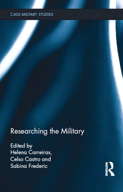 Sabina Frederic, Celso Castro, Helena Carreiras - Researching the Military, E-bok