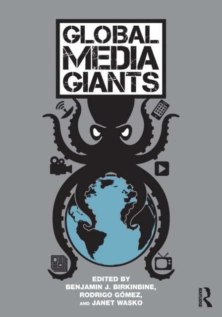 Janet Wasko, Rodrigo Gomez, Benjamin Birkinbine - Global Media Giants, E-bok
