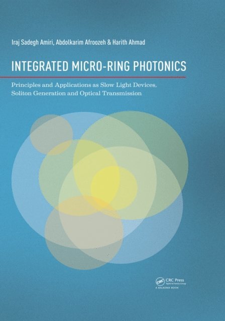 Harith Ahmad, Abdolkarim Afroozeh, Iraj Sadegh Amiri - Integrated Micro-Ring Photonics, E-bok