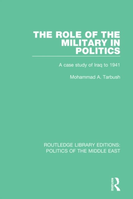 Mohammad A. Tarbush - Role of the Military in Politics, E-bok
