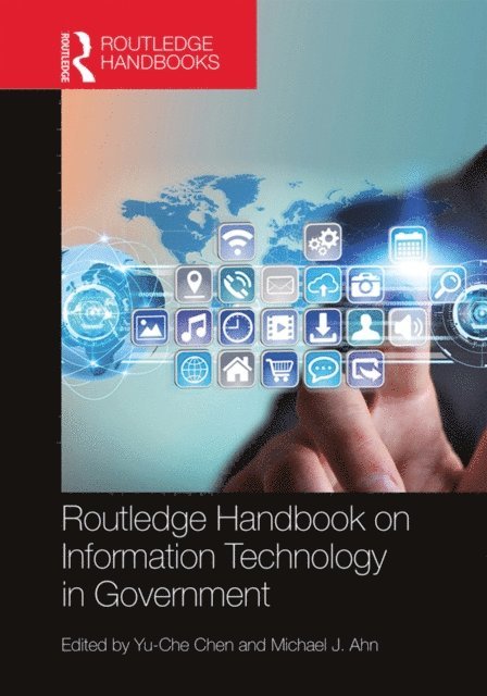 Michael J. Ahn, Yu-Che Chen - Routledge Handbook on Information Technology in Government, E-bok