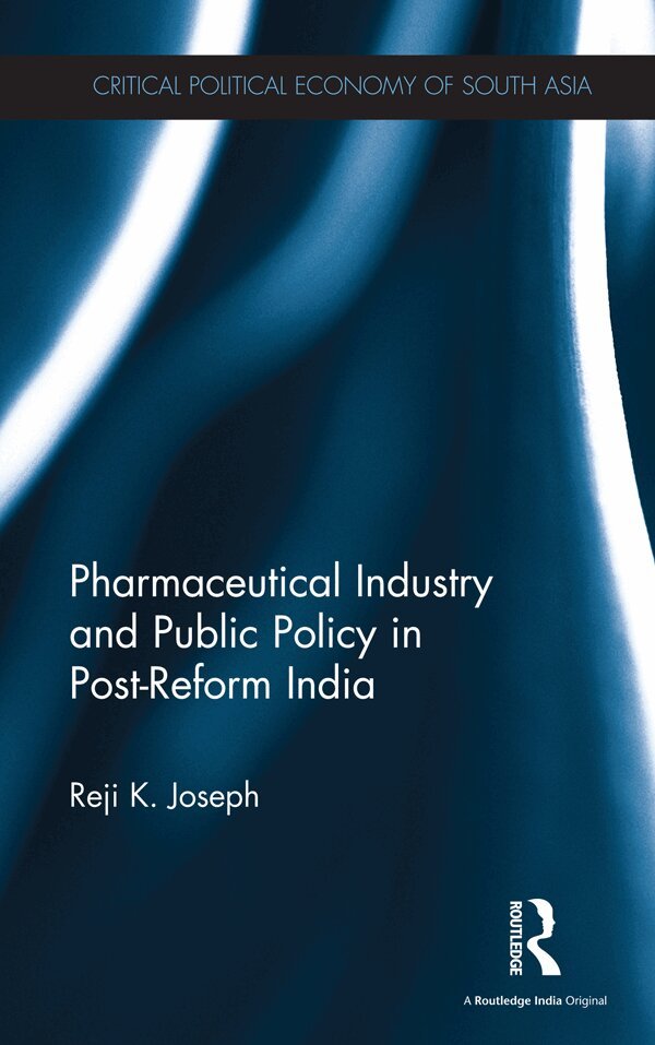 Reji K. Joseph - Pharmaceutical Industry and Public Policy in Post-reform India, E-bok