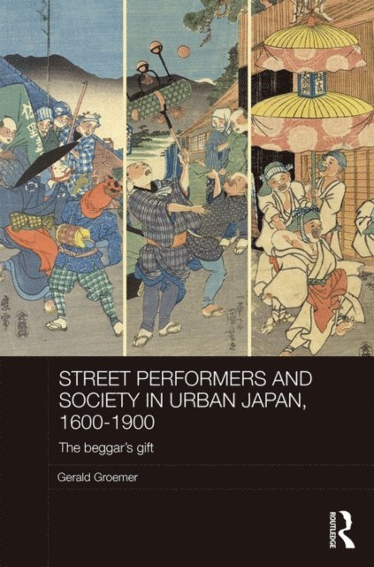 Gerald Groemer - Street Performers and Society in Urban Japan, 1600-1900, E-bok