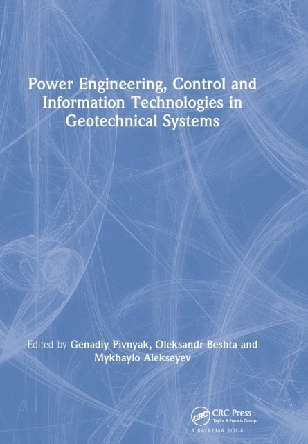 Mykhaylo Alekseyev, Oleksandr Beshta, Genadiy Pivnyak - Power Engineering, Control and Information Technologies in Geotechnical Systems, E-bok. Tillgänglighet: Lägg i varukorg