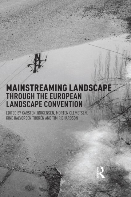 Tim Richardson, Anne-Karine Thoren, Morten Clemetsen, Karsten Jorgensen - Mainstreaming Landscape through the European Landscape Convention, E-bok