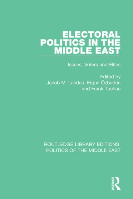 Frank Tachau, Ergun Ozbudun, Jacob M. Landau - Electoral Politics in the Middle East, E-bok