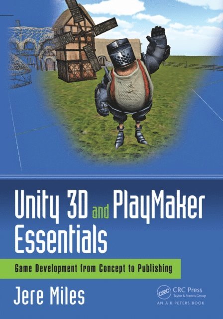 Jere Miles - Unity 3D and PlayMaker Essentials, E-bok